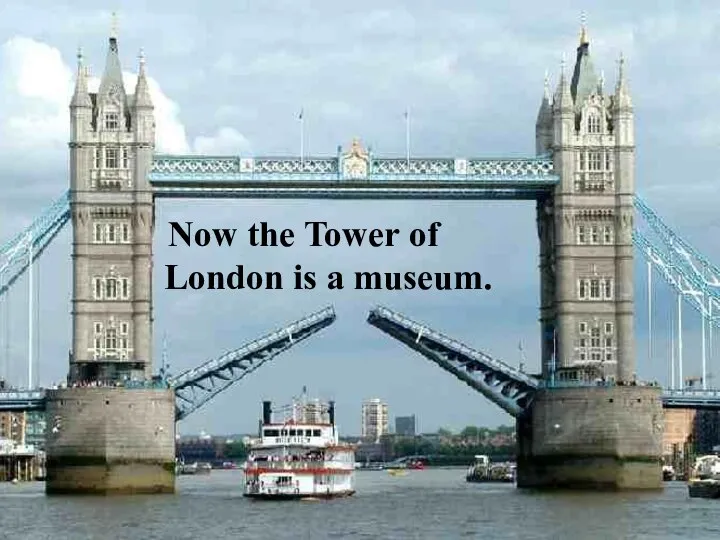 Now the Tower of London is a museum.