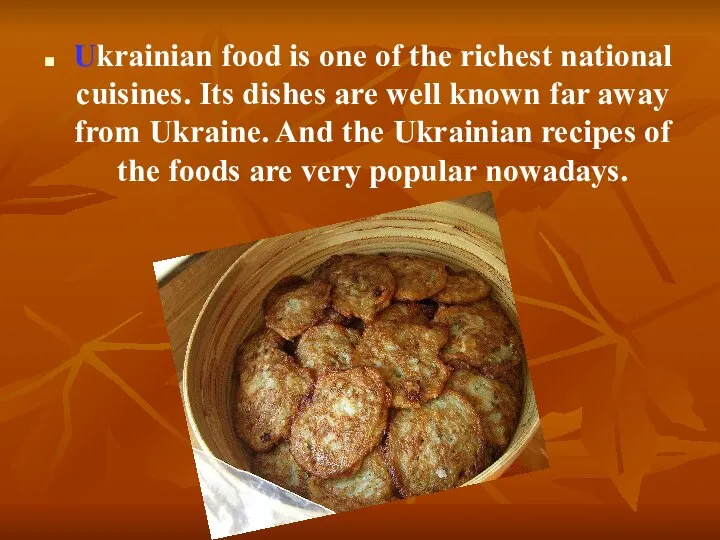 Ukrainian food is one of the richest national cuisines. Its dishes