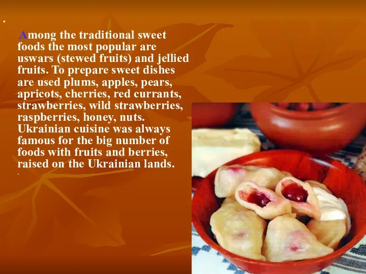 Among the traditional sweet foods the most popular are uswars (stewed