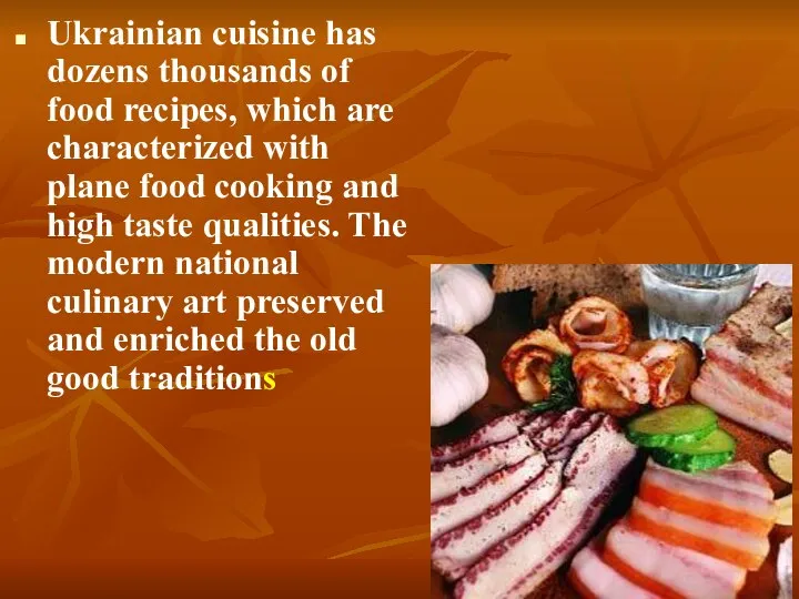 Ukrainian cuisine has dozens thousands of food recipes, which are characterized