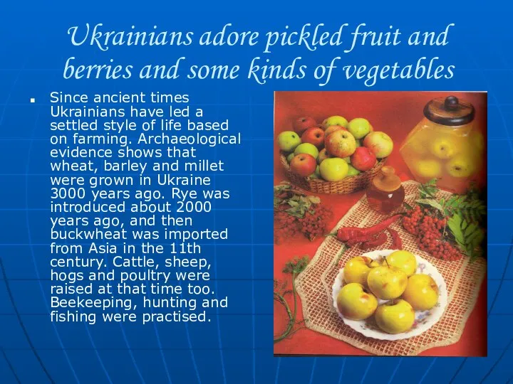 Ukrainians adore pickled fruit and berries and some kinds of vegetables