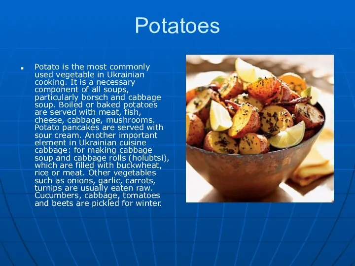 Potatoes Potato is the most commonly used vegetable in Ukrainian cooking.