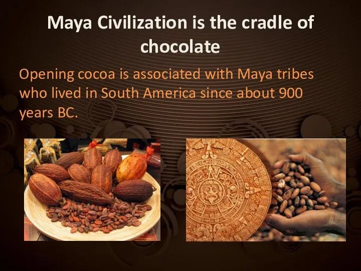 Maya Civilization is the cradle of chocolate Opening cocoa is associated