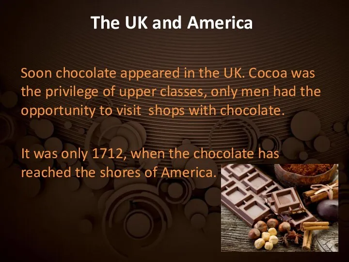 The UK and America Soon chocolate appeared in the UK. Cocoa