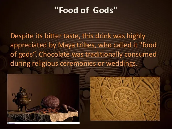 "Food of Gods" Despite its bitter taste, this drink was highly