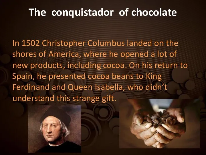 The conquistador of chocolate In 1502 Christopher Columbus landed on the