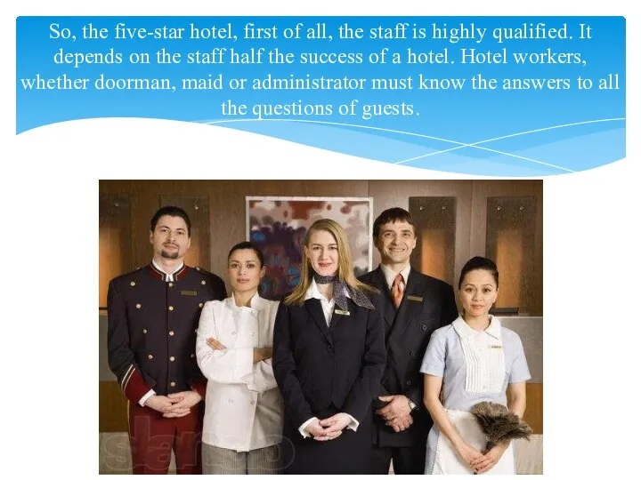 So, the five-star hotel, first of all, the staff is highly