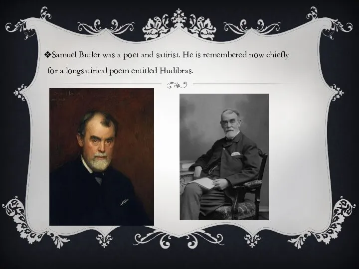 Samuel Butler was a poet and satirist. He is remembered now