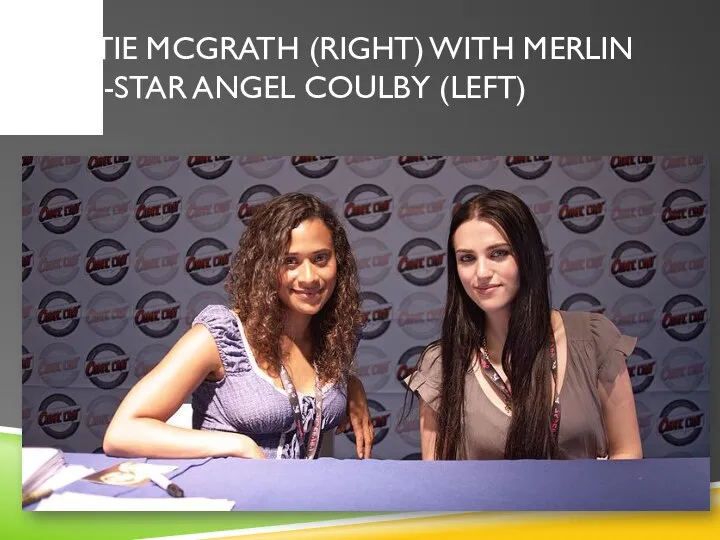 Katie McGrath (right) with Merlin co-star Angel Coulby (left)