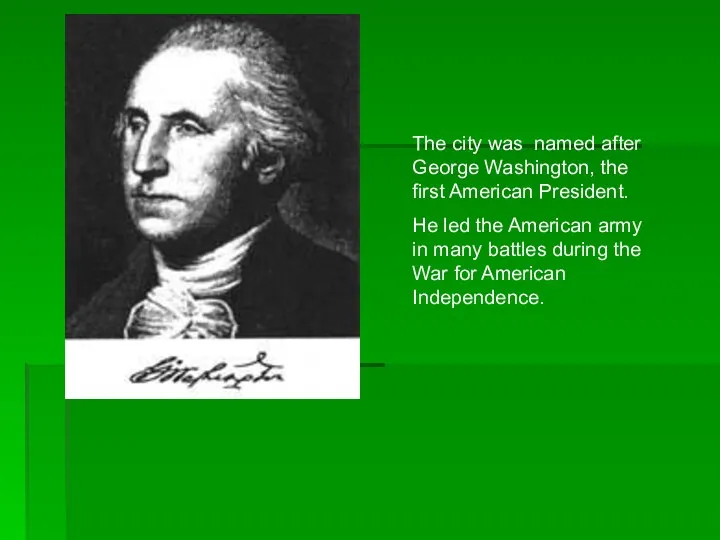 The city was named after George Washington, the first American President.