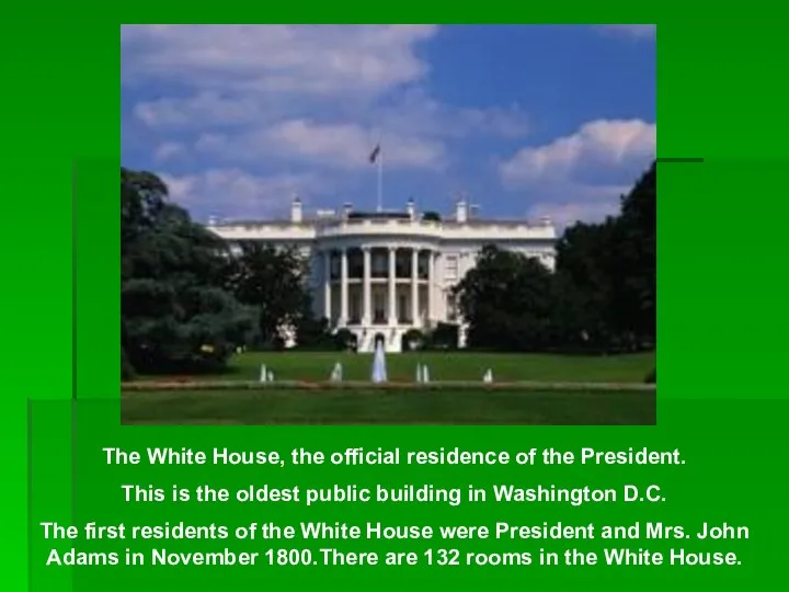 The White House, the official residence of the President. This is