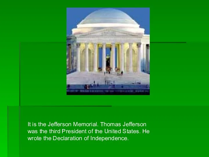 It is the Jefferson Memorial. Thomas Jefferson was the third President