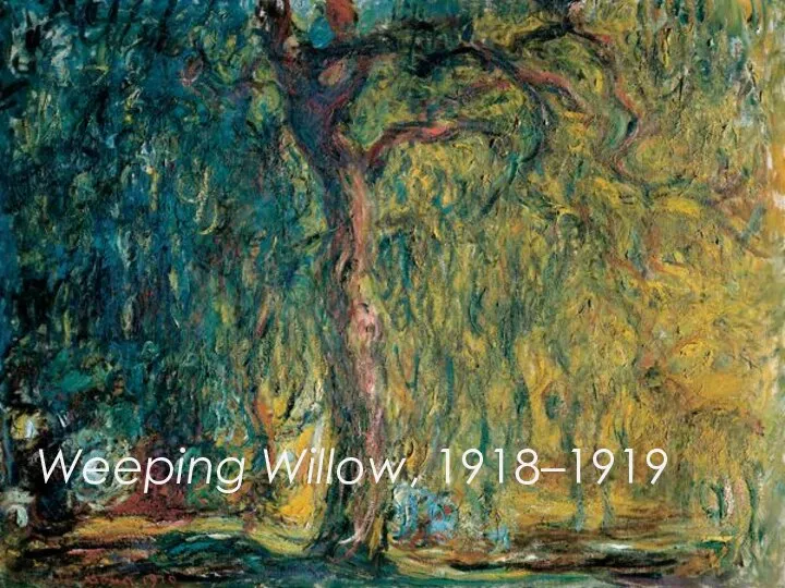 Weeping Willow, 1918–1919