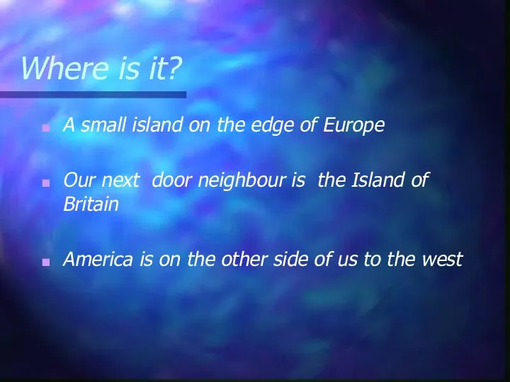 Where is it? A small island on the edge of Europe