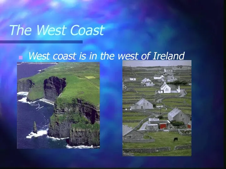 The West Coast West coast is in the west of Ireland