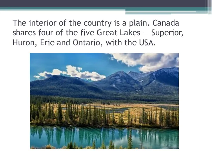 The interior of the country is a plain. Canada shares four