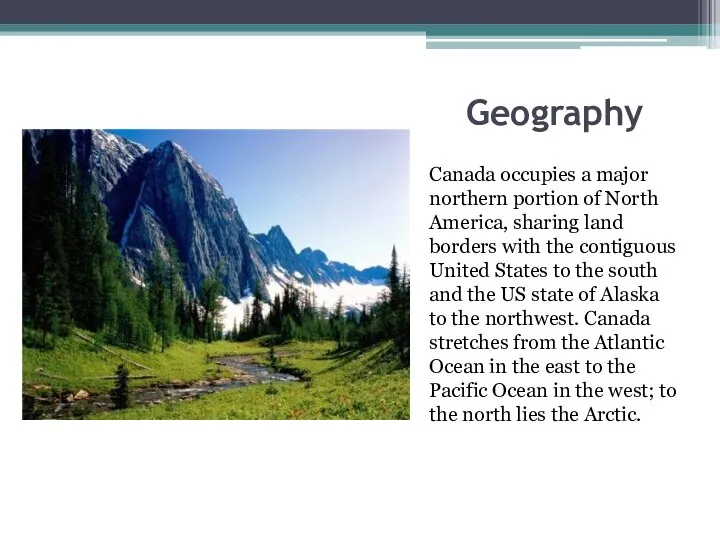 Geography Canada occupies a major northern portion of North America, sharing