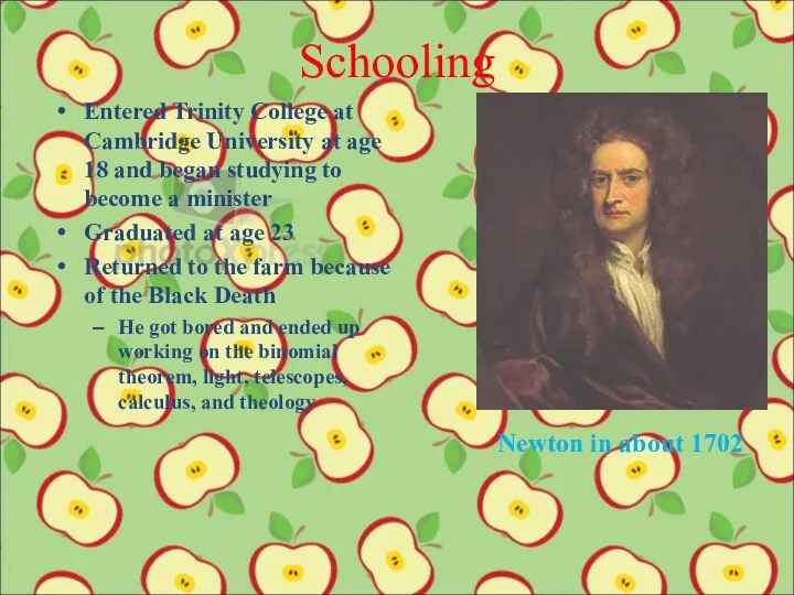 Schooling Entered Trinity College at Cambridge University at age 18 and