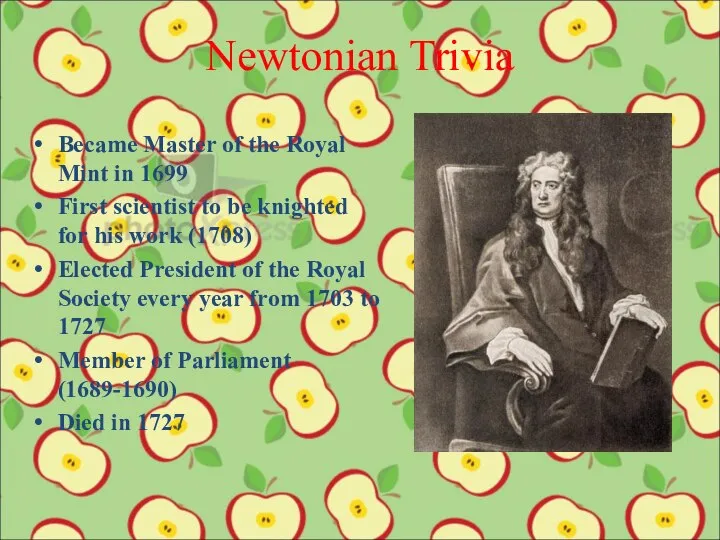 Newtonian Trivia Became Master of the Royal Mint in 1699 First