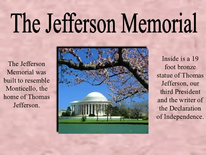 The Jefferson Memorial The Jefferson Memorial was built to resemble Monticello,