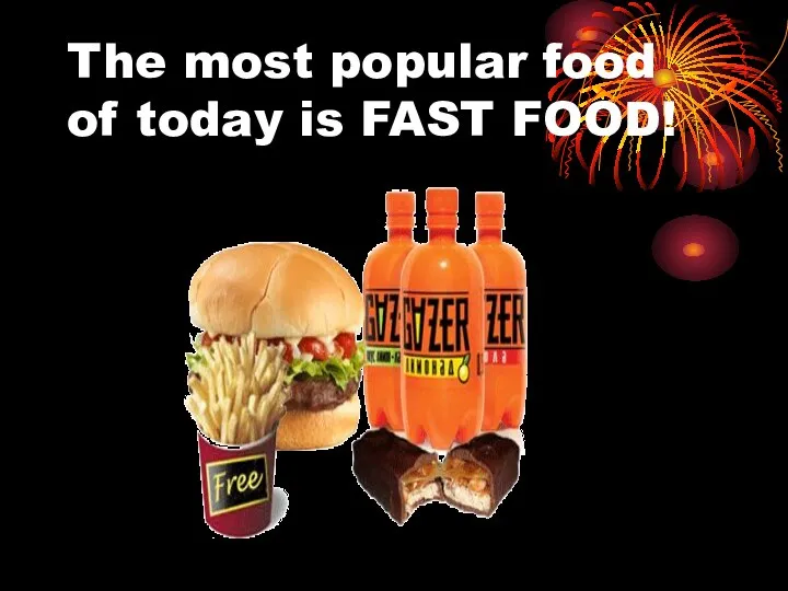 The most popular food of today is FAST FOOD!