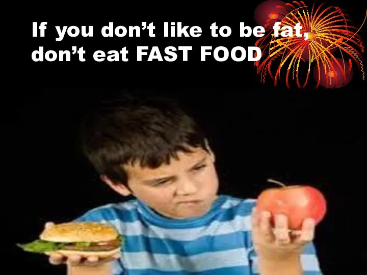 If you don’t like to be fat, don’t eat FAST FOOD