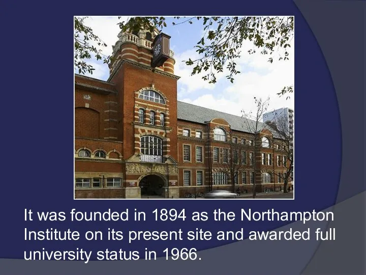 It was founded in 1894 as the Northampton Institute on its