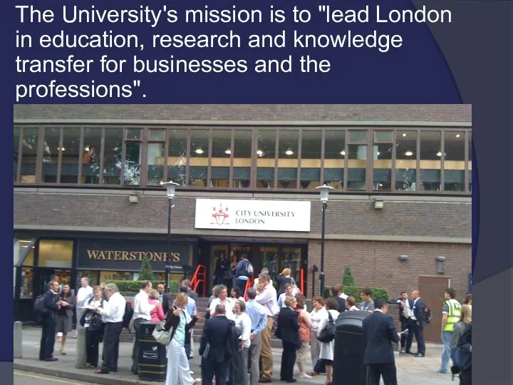 The University's mission is to "lead London in education, research and