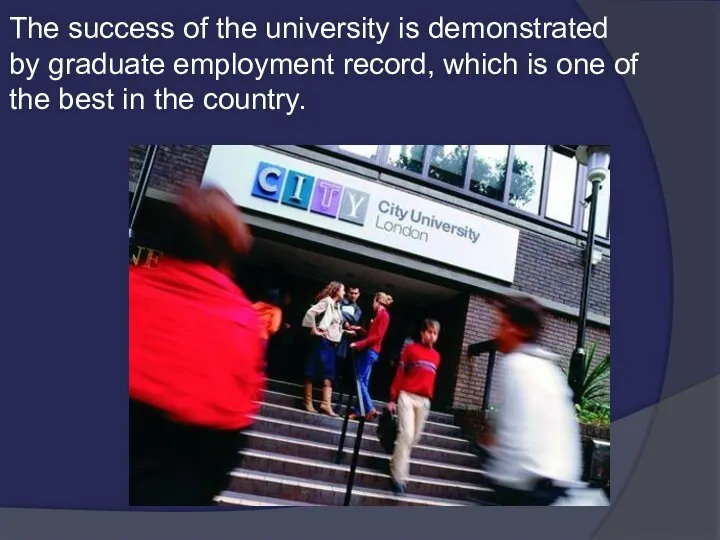 The success of the university is demonstrated by graduate employment record,