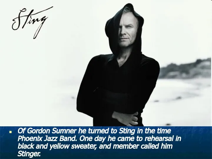 Of Gordon Sumner he turned to Sting in the time Phoenix