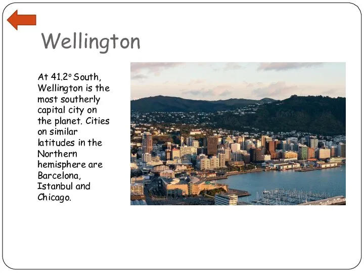 Wellington At 41.2o South, Wellington is the most southerly capital city