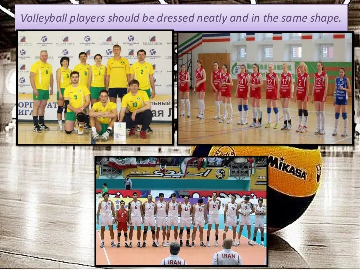 Volleyball players should be dressed neatly and in the same shape.