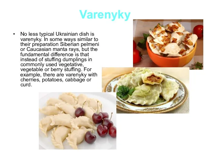 Varenyky No less typical Ukrainian dish is varenyky. In some ways