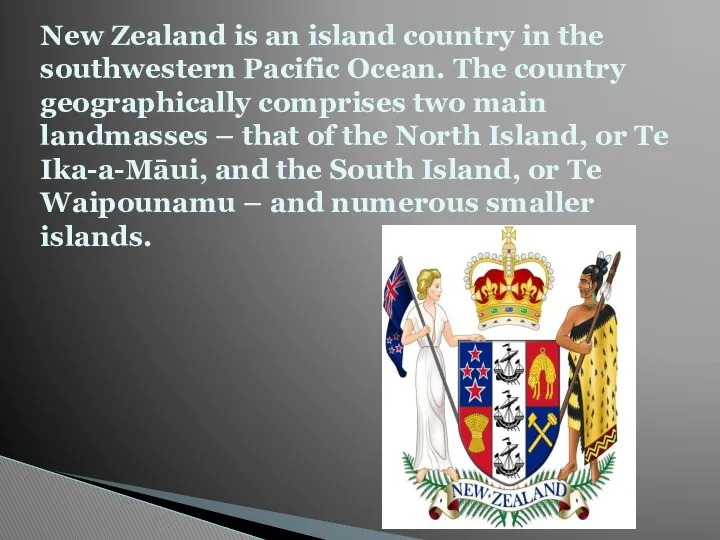 New Zealand is an island country in the southwestern Pacific Ocean.