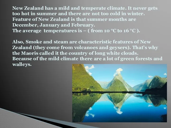 New Zealand has a mild and temperate climate. It never gets