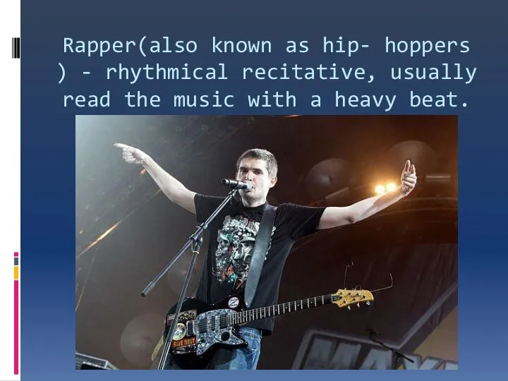 Rapper(also known as hip- hoppers ) - rhythmical recitative, usually read