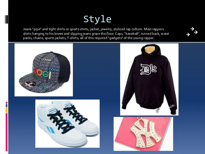 Style Jeans "pipe" and tight shirts or sports shirts, jacket, jewelry,