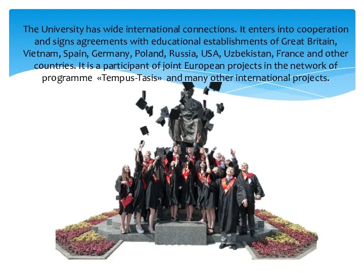 The University has wide international connections. It enters into cooperation and