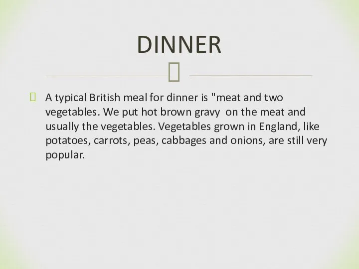 A typical British meal for dinner is "meat and two vegetables.