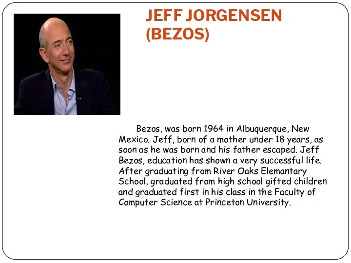 JEFF JORGENSEN (BEZOS) Bezos, was born 1964 in Albuquerque, New Mexico.