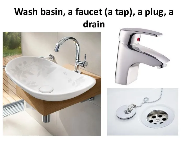 Wash basin, a faucet (a tap), a plug, a drain