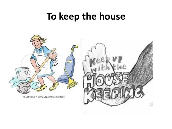 To keep the house