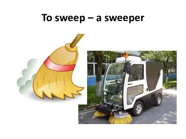 To sweep – a sweeper