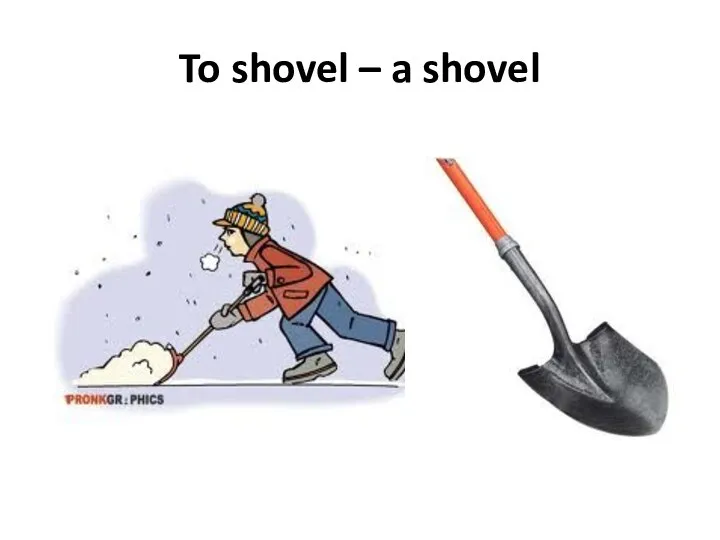 To shovel – a shovel