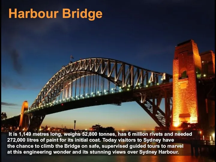 Harbour Bridge It is 1,149 metres long, weighs 52,800 tonnes, has