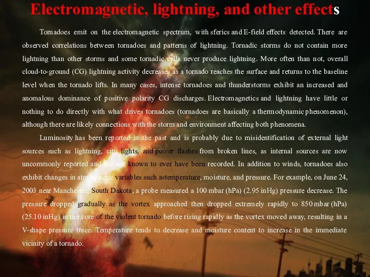 Electromagnetic, lightning, and other effects Tornadoes emit on the electromagnetic spectrum,