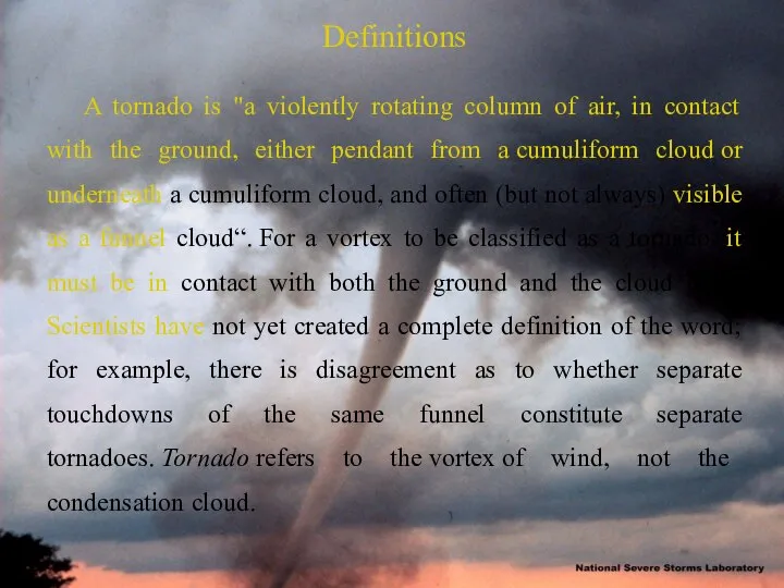 Definitions A tornado is "a violently rotating column of air, in