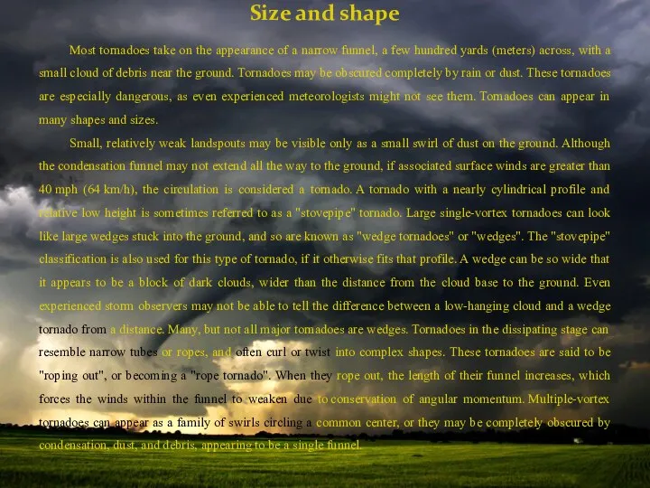 Size and shape Most tornadoes take on the appearance of a