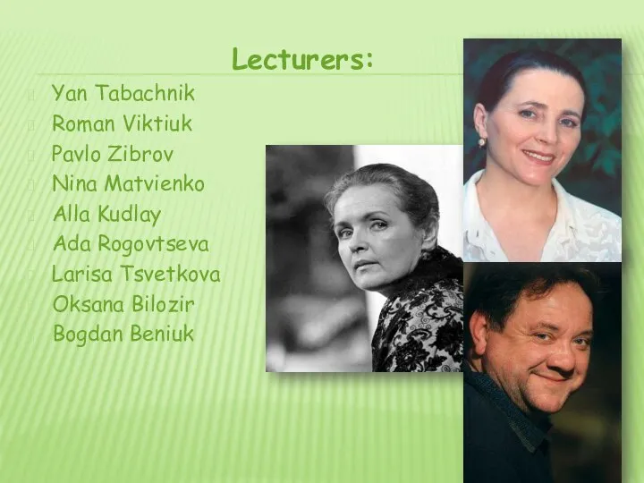 Lecturers: Yan Tabachnik Roman Viktiuk Pavlo Zibrov Nina Matvienko Alla Kudlay