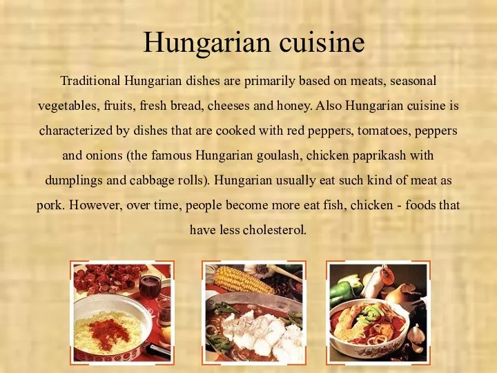 Hungarian cuisine Traditional Hungarian dishes are primarily based on meats, seasonal
